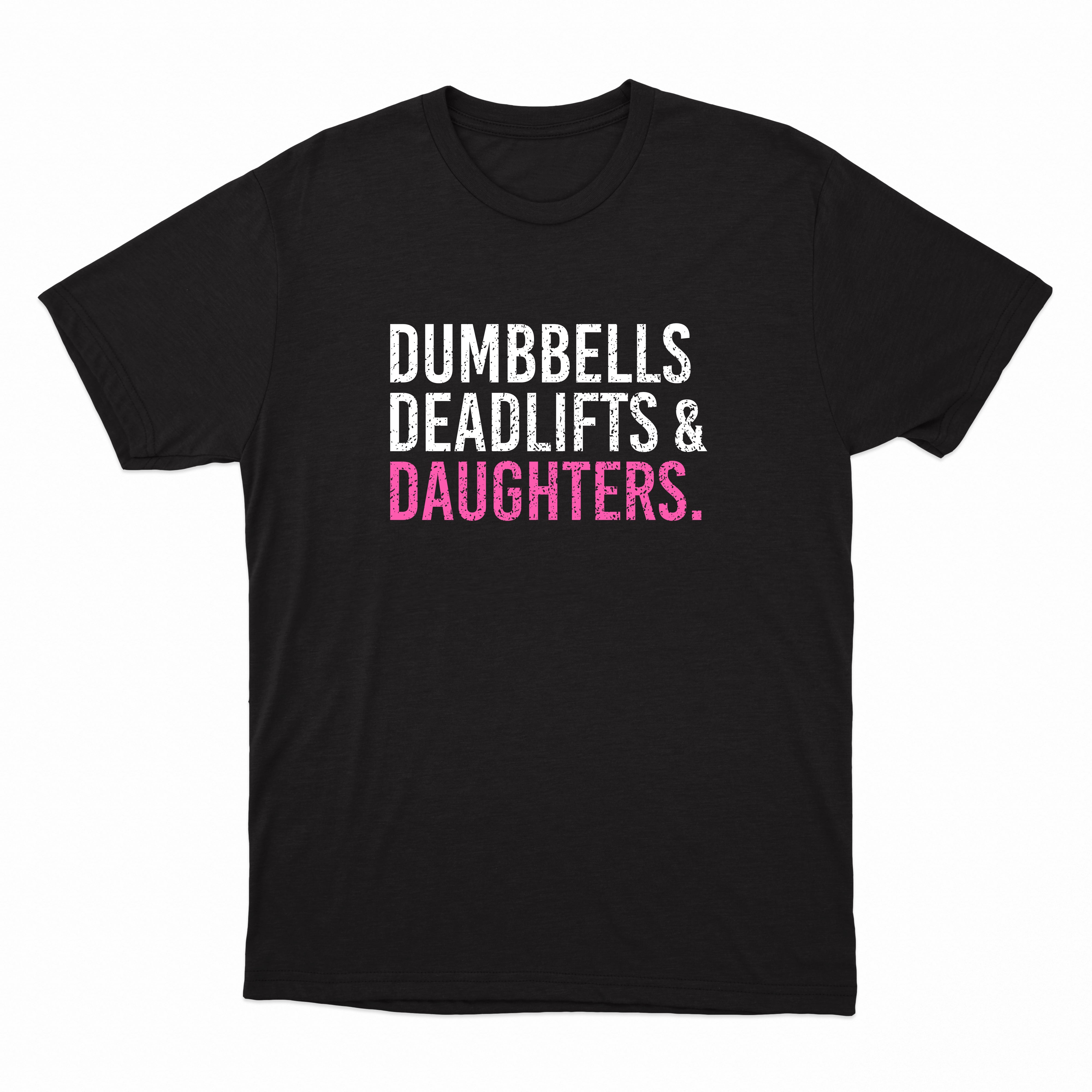 Dumbbells Deadlifts & Daughters Shirt