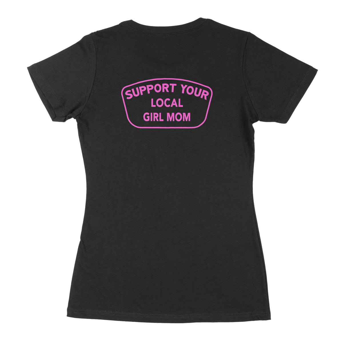 Support Your Local GIRL MOM FULL Length Shirt